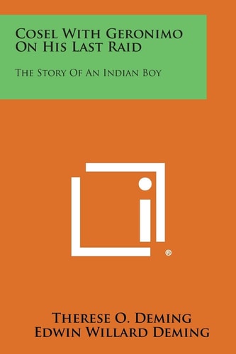 Cosel with Geronimo on His Last Raid The Story of an Indian Boy