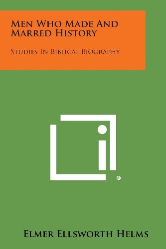 Men Who Made and Marred History Studies in Biblical Biography