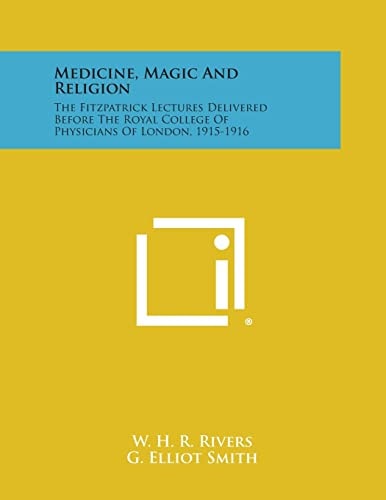 Medicine, Magic and Religion The Fitzpatrick Lectures Delivered Before the Royal College of Physicians of London, 1915-1916