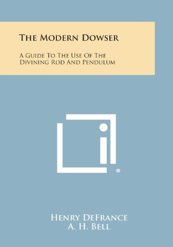 The Modern Dowser A Guide to the Use of the Divining Rod and Pendulum