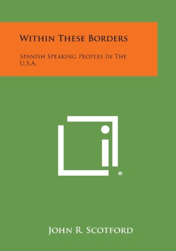 Within These Borders Spanish Speaking Peoples in the U. S. A.