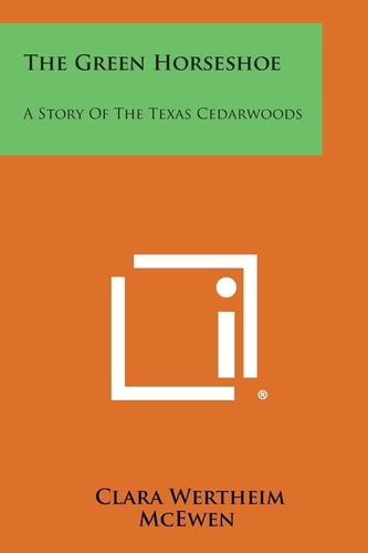 The Green Horseshoe A Story of the Texas Cedarwoods