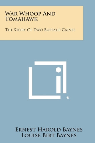 War Whoop and Tomahawk The Story of Two Buffalo Calves