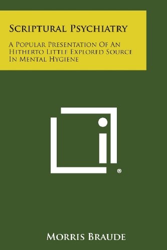 Scriptural Psychiatry A Popular Presentation of an Hitherto Little Explored Source in Mental Hygiene