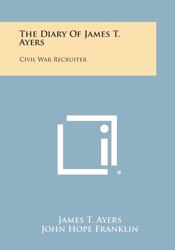 The Diary of James T. Ayers Civil War Recruiter