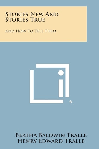 Stories New and Stories True And How to Tell Them