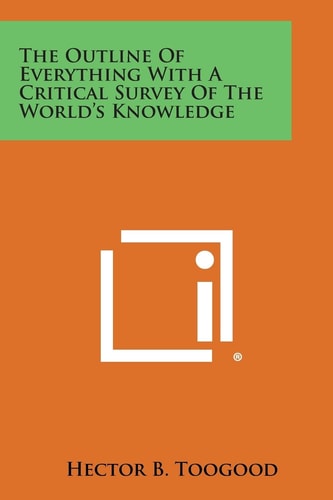 The Outline of Everything with a Critical Survey of the World's Knowledge