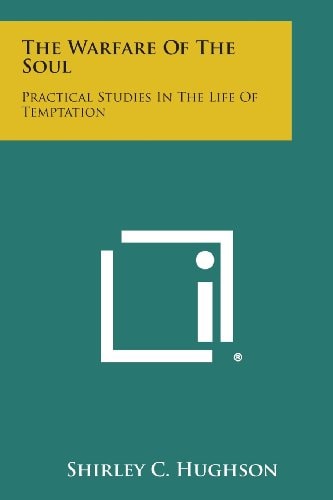 The Warfare of the Soul Practical Studies in the Life of Temptation