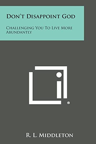 Don't Disappoint God Challenging You to Live More Abundantly