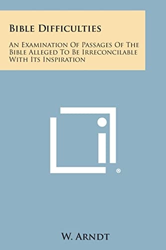 Bible Difficulties An Examination of Passages of the Bible Alleged to Be Irreconcilable with Its Inspiration