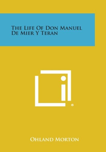 The Life of Don Manuel de Mier Y Teran