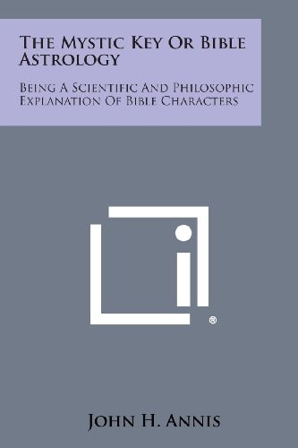 The Mystic Key Or Bible Astrology Being a Scientific and Philosophic Explanation of Bible Characters