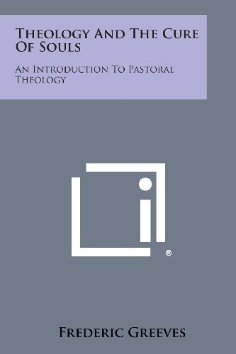 Theology and the Cure of Souls An Introduction to Pastoral Theology
