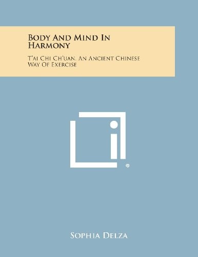 Body and Mind in Harmony T'Ai Chi Ch'uan, an Ancient Chinese Way of Exercise