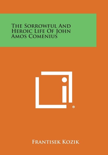 The Sorrowful and Heroic Life of John Amos Comenius