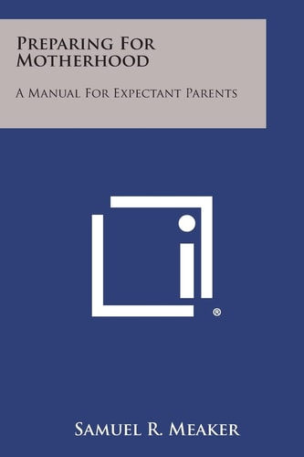 Preparing for Motherhood A Manual for Expectant Parents