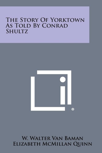 The Story of Yorktown As Told by Conrad Shultz