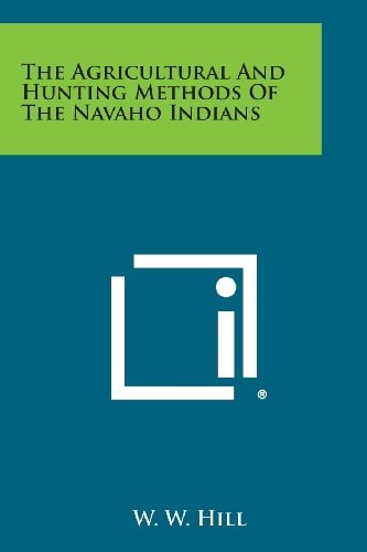 The Agricultural and Hunting Methods of the Navaho Indians