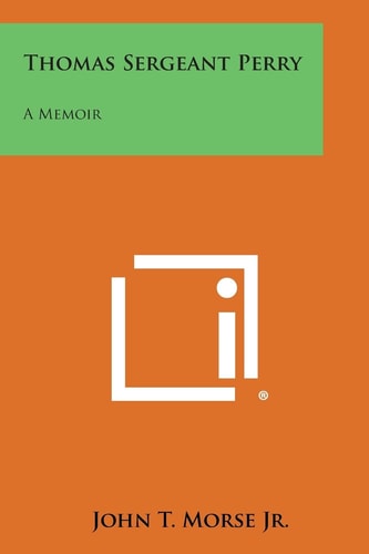 Thomas Sergeant Perry A Memoir