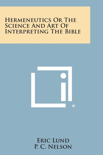 Hermeneutics Or the Science and Art of Interpreting the Bible
