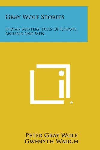 Gray Wolf Stories Indian Mystery Tales of Coyote, Animals and Men