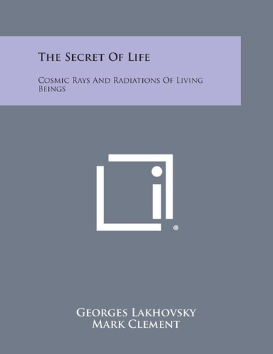 The Secret of Life Cosmic Rays and Radiations of Living Beings