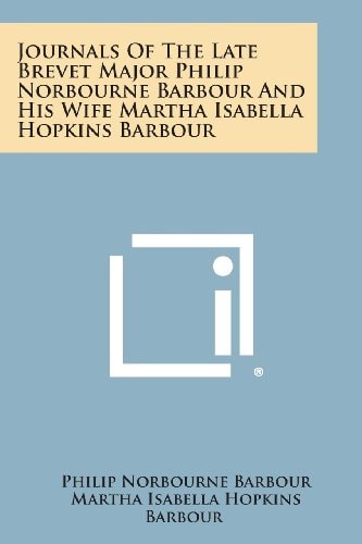 Journals of the Late Brevet Major Philip Norbourne Barbour and His Wife Martha Isabella Hopkins Barbour