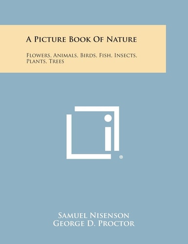 A Picture Book of Nature Flowers, Animals, Birds, Fish, Insects, Plants, Trees