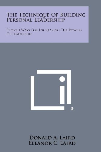 The Technique of Building Personal Leadership Proved Ways for Increasing the Powers of Leadership