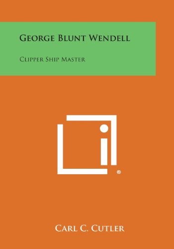 George Blunt Wendell Clipper Ship Master