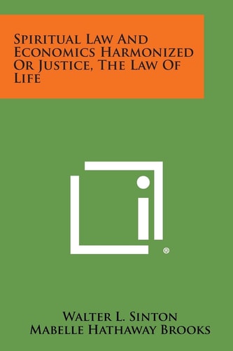 Spiritual Law and Economics Harmonized Or Justice, the Law of Life