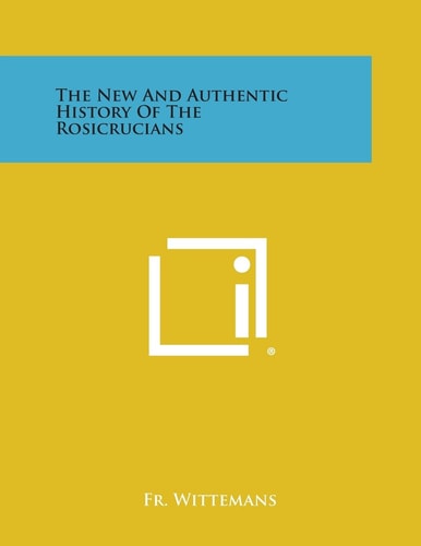 The New and Authentic History of the Rosicrucians