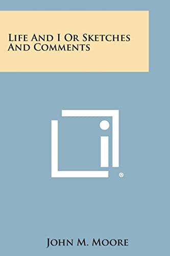 Life and I Or Sketches and Comments
