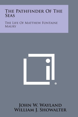 The Pathfinder of the Seas The Life of Matthew Fontaine Maury