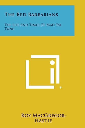 The Red Barbarians The Life and Times of Mao Tse-Tung