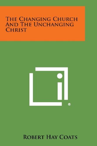 The Changing Church and the Unchanging Christ