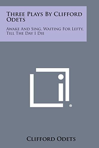Three Plays by Clifford Odets Awake and Sing, Waiting for Lefty, Till the Day I Die