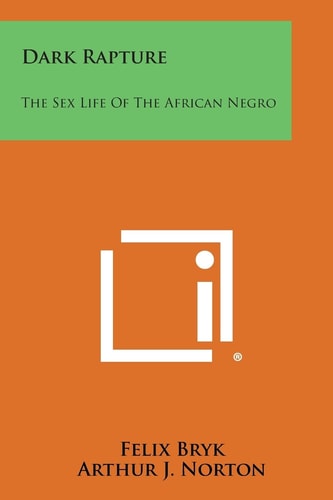 Dark Rapture The Sex Life of the African Negro