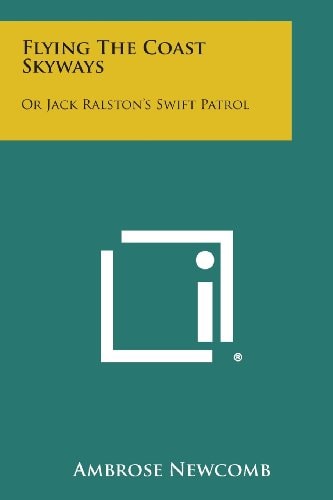 Flying the Coast Skyways Or Jack Ralston's Swift Patrol