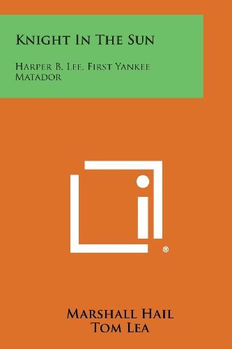Knight in the Sun Harper B. Lee, First Yankee Matador