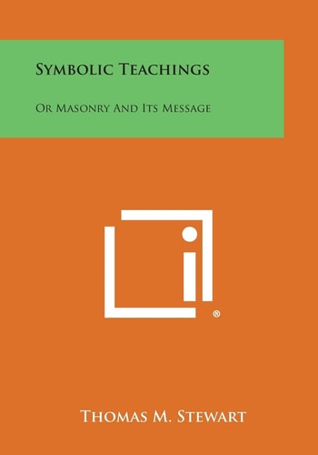 Symbolic Teachings Or Masonry and Its Message
