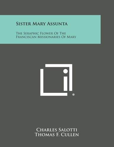 Sister Mary Assunta The Seraphic Flower of the Franciscan Missionaries of Mary