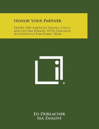 Honor Your Partner Eighty-One American Square, Circle and Contra Dances, with Complete Instructions for Doing Them