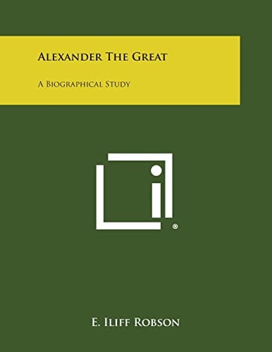 Alexander the Great A Biographical Study