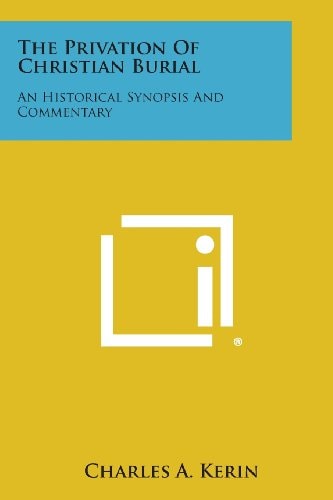 The Privation of Christian Burial An Historical Synopsis and Commentary