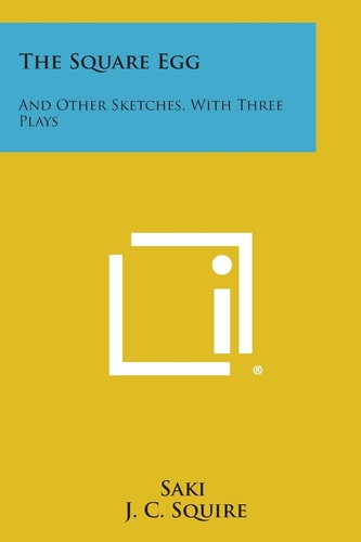 The Square Egg And Other Sketches, with Three Plays