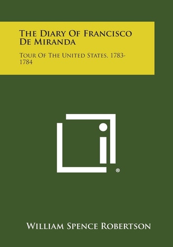 The Diary of Francisco de Miranda Tour of the United States, 1783-1784