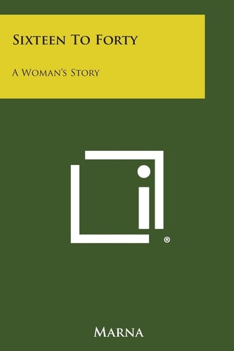 Sixteen to Forty A Woman's Story