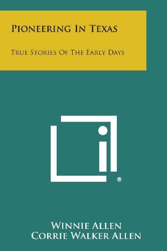 Pioneering in Texas True Stories of the Early Days