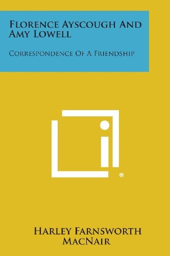 Florence Ayscough and Amy Lowell Correspondence of a Friendship
